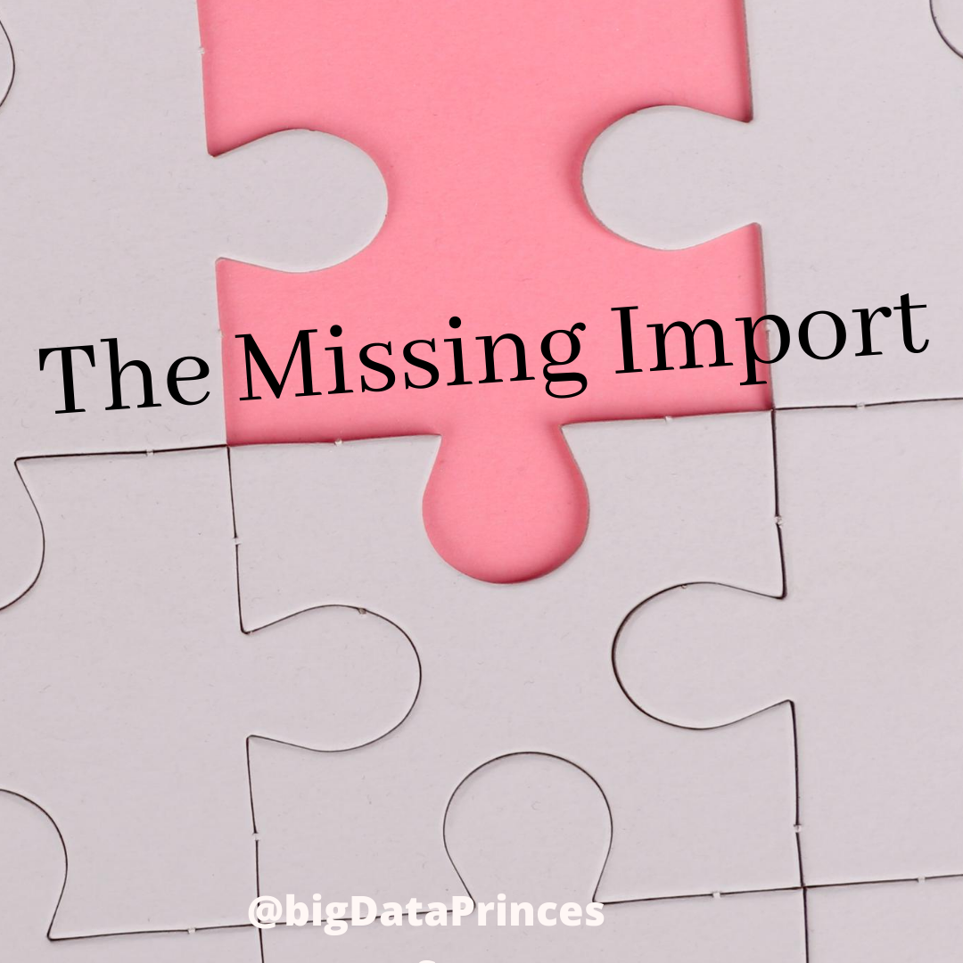 The Missing Import – BigDataPrincess